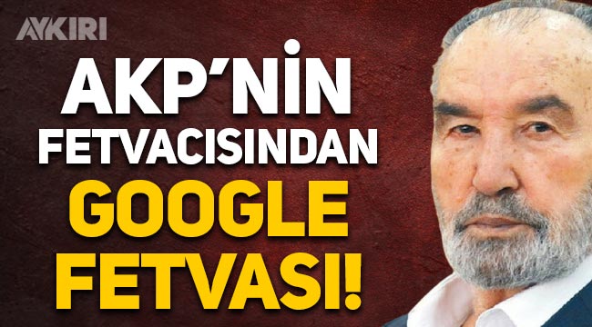 'AKP'nin fetvacısı' Hayrettin Karaman'dan Google fetvası