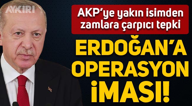 AKP'ye yakın Nasuhi Güngör'den zam tepkisi: Erdoğan'a operasyon iması