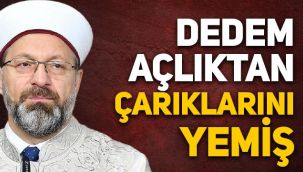 Ali Erbaş: Dedem açlıktan çarıklarını yemiş
