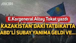 Altay Tokat yazdı: Kazakistan'da neler oluyor? Tarihi tatbikatta TSK kendisine nasıl hayran bırakmıştı