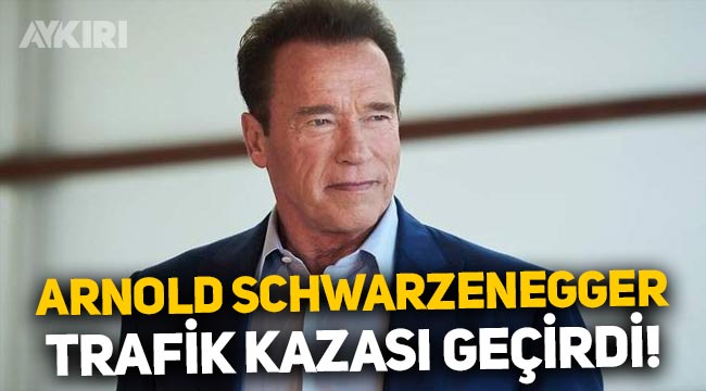 Arnold Schwarzenegger trafik kazası geçirdi: Sağlık durumu hakkında açıklama