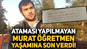 Ataması yapılmayan öğretmen Murat Kaya, yaşamına son verdi