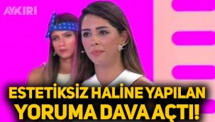Ayşegül Melisa Doğan, estetiksiz haline yapılan yoruma dava açtı!