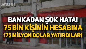 Bankadan şok hata: 75 bin kişinin hesabına 175 milyon dolar yatırdılar