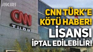 Demirören’e kötü haber: CNN Türk'ün lisansı iptal edilebilir