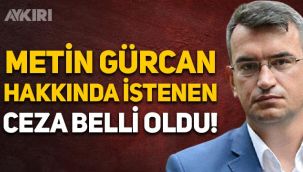 DEVA Partili Metin Gürcan hakkında istenen ceza belli oldu: Casusluk iddiasıyla tutuklanmıştı