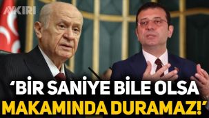 Devlet Bahçeli'den Ekrem İmamoğlu açıklaması: Bir saniye bile olsa makamında duramaz