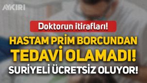 Diş doktorunun itirafları: Hastam prim borcundan tedavi olamadı, Suriyeli ücretsiz oluyor!