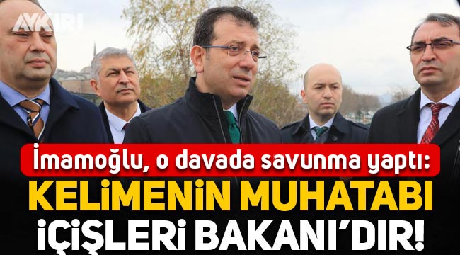 Ekrem İmamoğlu o davada savunma yaptı: "Kelimenin muhatabı İçişleri Bakanı'dır"