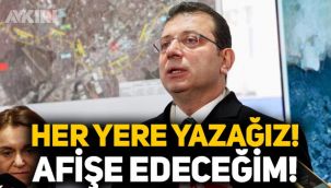 Ekrem İmamoğlu tepki gösterdi: Her yere yazacağız, artık afişe edeceğim!