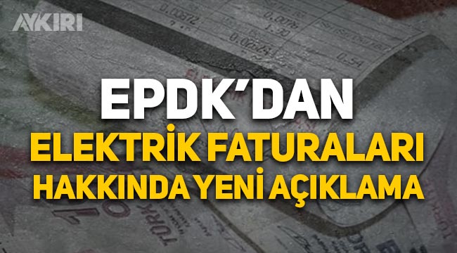 EPDK'den elektrik faturalarıyla ilgili açıklama: Hesaplama yanlış değil