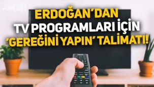 Erdoğan’dan TV programları için genelge: 'Gereği yapılsın' talimatı!