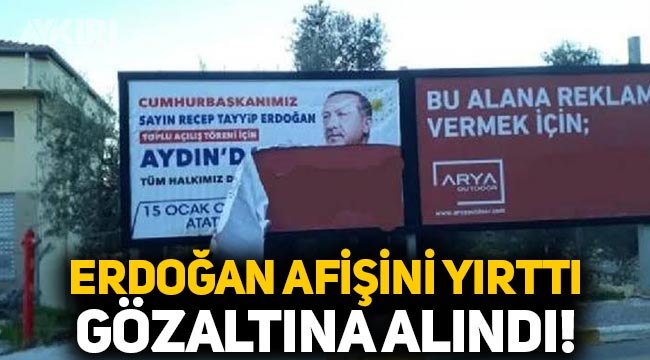 Erdoğan'ın afişlerini yırtan bir kişi gözaltına alındı