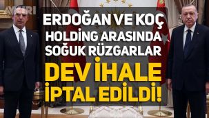 Erdoğan, Koç Holding'in kazandığı dev ihaleyi iptal etti