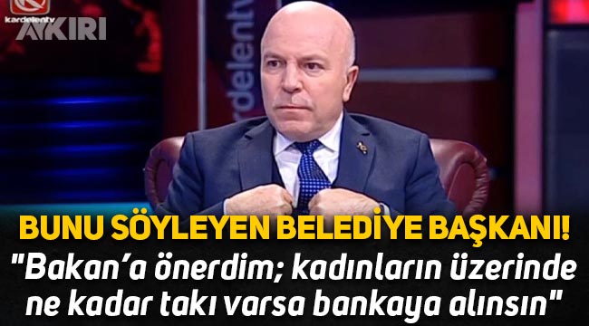 Erzurum Belediye Başkanı Mehmet Sekmen: "Bakan'a önerdim; kadınların üzerinde ne kadar takı varsa bankaya alınsın"