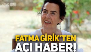 Fatma Girik vefat etti! Fatma Girik neden öldü, Fatma Girik'in hastalığı neydi?