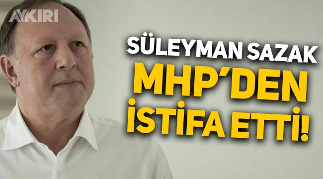 Gün Sazak'ın oğlu Süleyman Servet Sazak, MHP'den istifa etti