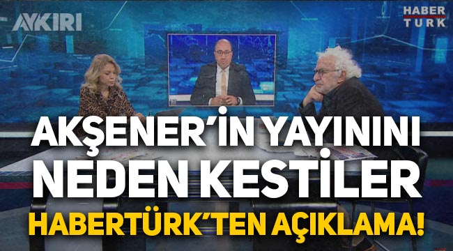 HaberTürk'ten açıklama: Meral Akşener'in yayınını neden kestiler?