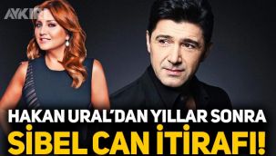 Hakan Ural'dan yıllar sonra Sibel Can itirafı!