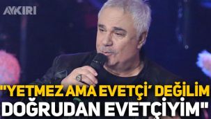 Halil Ergün: “Yetmez ama evetçi' değilim, doğrudan evetçiyim”