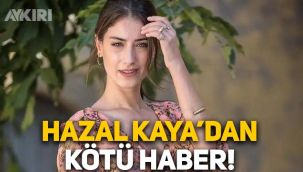 Hazal Kaya, ikinci kez koronavirüse yakalandı