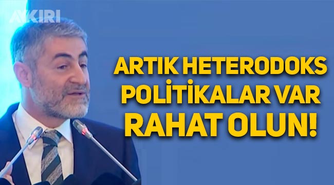 Hazine Bakanı Nureddin Nebati: Artık heterodoks politikalar var, rahat olun!