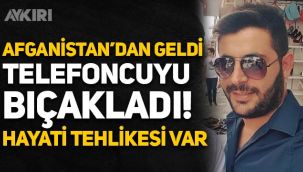 İstanbul'da Afgan kaçak dehşeti: Telefonunu satın almayan esnaf Hüseyin Varlık'ı 8 yerinden bıçakladı