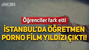 İstanbul'da porno filmlerde oynadığı ortaya çıkan öğretmenin görevine son verildi