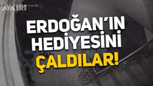 İstanbul'da hırsızlar Cumhurbaşkanı Erdoğan'ın hediyesini çaldılar