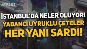 İstanbul’da yeni sorun yabancı uyruklu çeteler: Cinayet, gasp, fidye, tehdit, şantaj
