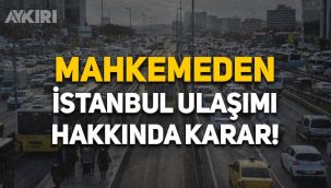 İstanbul ulaşımı hakkında mahkemeden karar!