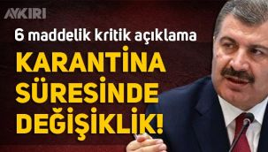 Karanti süresi kaç gün oldu? Fahrettin Koca'dan 6 maddelik açıklama