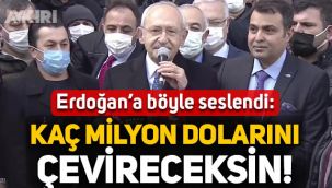 Kemal Kılıçdaroğlu, Erdoğan'a seslendi: Kaç milyon dolarını Türk Lirası'na çevireceksin