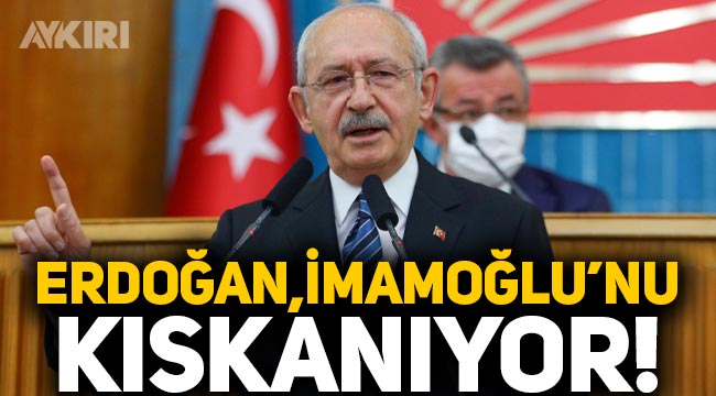 Kemal Kılıçdaroğlu: Erdoğan, İBB Başkanı Ekrem İmamoğlu'nu kıskanıyor