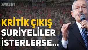 Kemal Kılıçdaroğlu'nun Suriyelilerle ilgili yeni çıkış: 