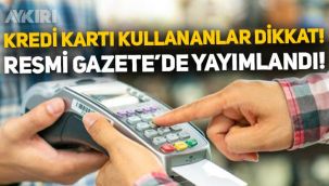 Kredi kartı kullananlar dikkat: Resmi Gazete'de yayımlandı, faiz oranları değiştirildi