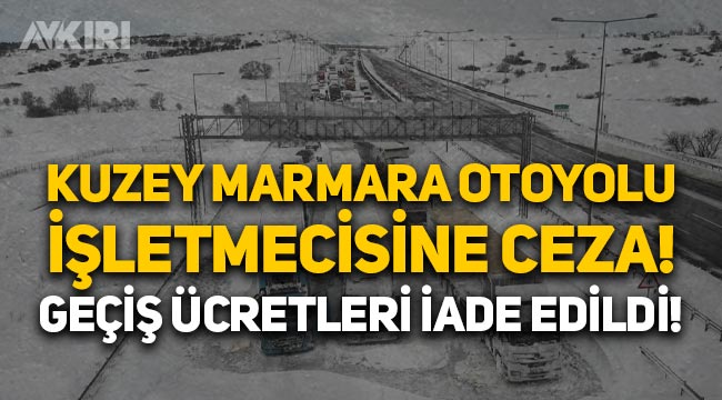 Kuzey Marmara Otoyolu’nu işleten firmaya büyük ceza: Geçiş ücretleri de iade edildi