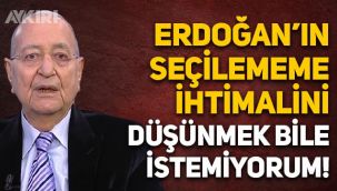 Mehmet Barlas: Erdoğan'ın Cumhurbaşkanı seçilememe ihtimalini düşünmek bile istemiyorum