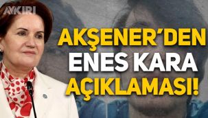 Meral Akşener'den Enes Kara açıklaması, Erdoğan'a tepki