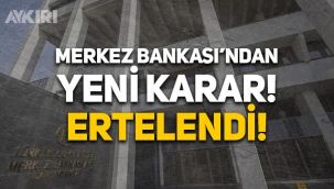 Merkez Bankası'ndan yeni 'TL mevduat' kararı: 3 ay ertelendi