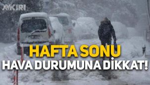 Meteoroloji'den kar uyarısı: Hafta sonu hava durumuna dikkat