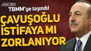 Mevlüt Çavuşoğlu istifaya mı zorlanıyor? TBMM gündemine taşındı