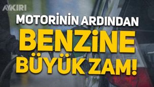 Motorinin ardından benzin fiyatlarına büyük zam! Akaryakıtta artış sürüyor