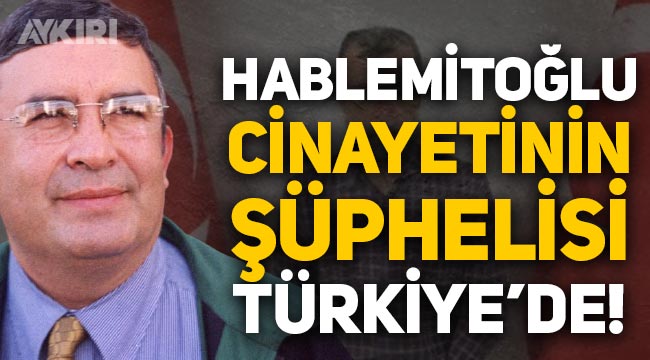 Necip Hablemitoğlu cinayetinin şüphelisi Nuri Gökhan Bozkır Türkiye'de