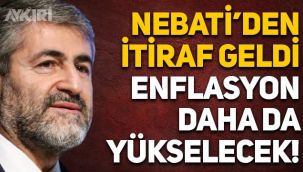 Nureddin Nebati açıkladı: Enflasyon daha da artacak!