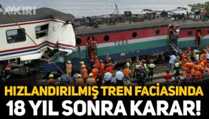 Pamukova'daki hızlandırılmış tren faciasında 18 yıl sonra karar verildi!