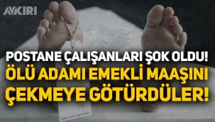 Postane çalışanları şok oldu: Ölen adamı emekli maaşını çekmeye götürdüler