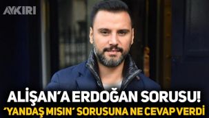 Şarkıcı Alişan'a Erdoğan sorusu! Alişan,