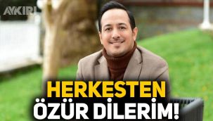 Sarp Apak: Herkesten özür dilerim