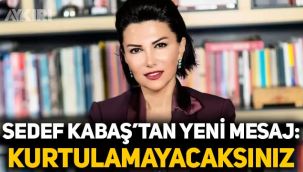 Sedef Kabaş'tan yeni mesaj: Kurtulamayacaksınız